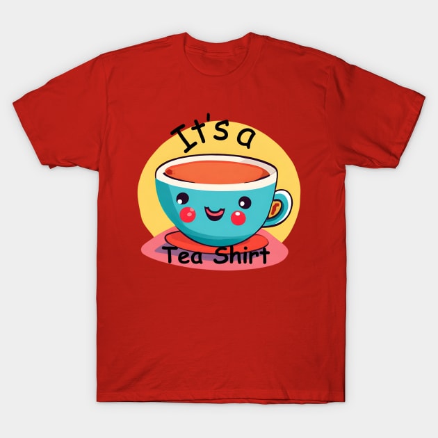 It's a Tea Shirt T-Shirt by D's Tee's